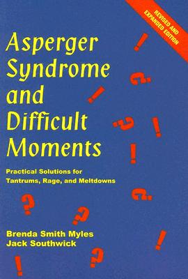 Asperger Syndrome and Difficult Moments: Practical Solutions for Tantrums Second Edition - Smith Myles, Brenda Smith