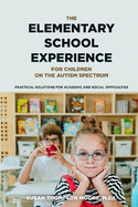 Asperger Syndrome and the Elementary School Experience: Practical Solutions for Academic & Social Difficulties