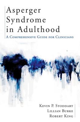 Asperger Syndrome in Adulthood: A Comprehensive Guide for Clinicians - Stoddart, Kevin, PhD, and Burke, Lillian, and King, Robert, M.D.