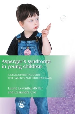Asperger Syndrome in Young Children: A Developmental Approach for Parents and Professionals - Leventhal-Belfer, Laurie, and Coe, Cassandra