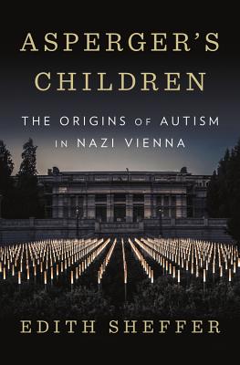 Asperger's Children: The Origins of Autism in Nazi Vienna - Sheffer, Edith