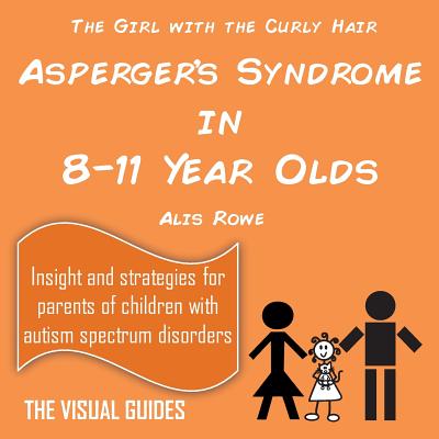Asperger's Syndrome in 8-11 Year Olds: By the Girl with the Curly Hair - Rowe, Alis