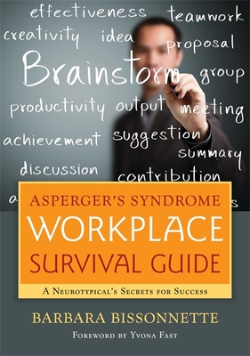 Asperger's Syndrome Workplace Survival Guide: A Neurotypical's Secrets for Success - Fast, Yvona (Foreword by), and Bissonnette, Barbara