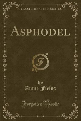 Asphodel (Classic Reprint) - Fields, Annie
