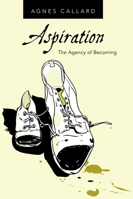 Aspiration: The Agency of Becoming - Callard, Agnes