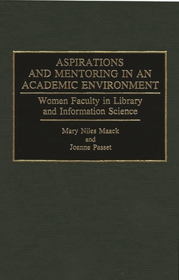 Aspirations and Mentoring in an Academic Environment: Women Faculty in Library and Information Science - Maack, Mary Niles, and Passet, Joanne