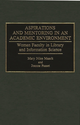 Aspirations and Mentoring in an Academic Environment: Women Faculty in Library and Information Science - Maack, Mary N, and Passet, Joanne, and Niles Maack, Mary