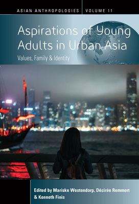 Aspirations of Young Adults in Urban Asia: Values, Family, and Identity - Westendorp, Mariske (Editor), and Remmert, Dsire (Editor), and Finis, Kenneth (Editor)