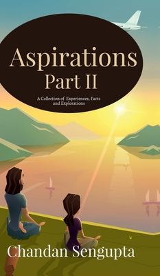 Aspirations Part II: A Collection of Experiences, Wonders and Concerns - Chandan SenGupta