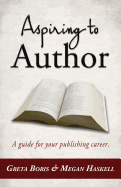 Aspiring to Author: A Guide for Your Publishing Career