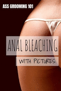 Ass Grooming 101 - Anal Bleaching with Pictures: 110 Page, Blank Lined Journal