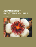 Assam District Gazetteers; Volume 7