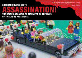 Assassination!: The Brick Chronicle of Attempts on the Lives of Twelve Us Presidents