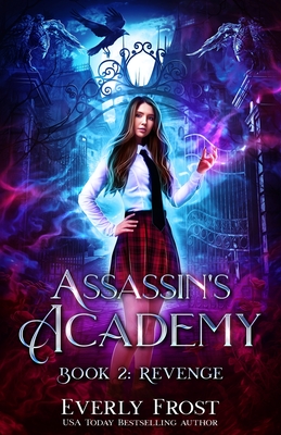 Assassin's Academy: Book Two: Revenge - Frost, Everly