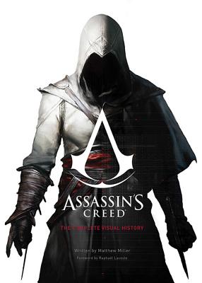 Assassin's Creed: The Complete Visual History - Miller, Matthew