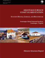Assateague Beach Coast Guard Station - Station House, Garage and Boathouse: Historic Structure Report