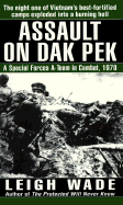 Assault on Dak Pek: A Special Forces A-Team in Combat, 1970 - Wade, Leigh