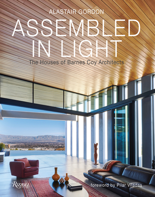 Assembled in Light: The Houses of Barnes Coy Architects - Gordon, Alastair, and Viladas, Pilar (Foreword by)