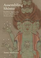 Assembling Shinto: Buddhist Approaches to Kami Worship in Medieval Japan