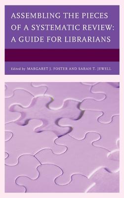 Assembling the Pieces of a Systematic Review: A Guide for Librarians - Foster, Margaret J (Editor), and Jewell, Sarah T (Editor)