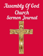 Assembly of God Church Sermon Journal: This sermon journal is a guided notebook suitable for taking to church to write notes in.