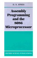 Assembly Programming and the 8086 Microprocessor - Jones, D S