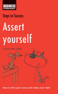 Assert Yourself: How to Find Your Voice and Make Your Mark