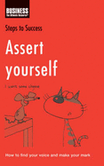 Assert Yourself: How to Find Your Voice and Make Your Mark - Rooney, Kathy (Editor)