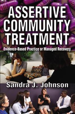 Assertive Community Treatment: Evidence-based Practice or Managed Recovery - Johnson, Sandra