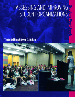 Assessing and Improving Student Organizations: Student Workbook - Nolfi, Tricia, and Ruben, Brent D