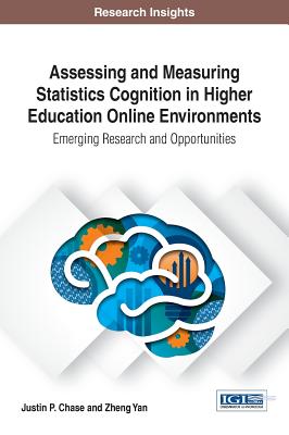Assessing and Measuring Statistics Cognition in Higher Education Online Environments: Emerging Research and Opportunities - Chase, Justin P., and Yan, Zheng