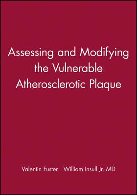 Assessing and Modifying the Vulnerable Atherosclerotic Plaque - Fuster, Valentin, MD, PhD (Editor), and Insull, William