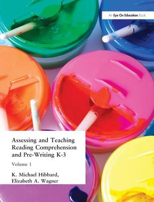 Assessing and Teaching Reading Composition and Pre-Writing, K-3, Vol. 1 - Hibbard, K. Michael, and Wagner, Elizabeth