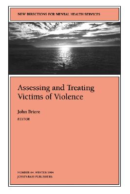 Assessing and Treating Victims of Violence: New Directions for Mental Health Services, Number 64 - Briere, John, PhD (Editor)