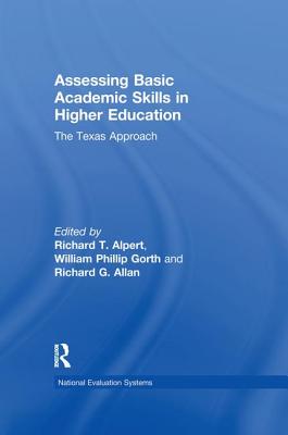 Assessing Basic Academic Skills in Higher Education: The Texas Approach - Alpert, Richard T (Editor), and Gorth, William P (Editor), and Allan, Richard G (Editor)