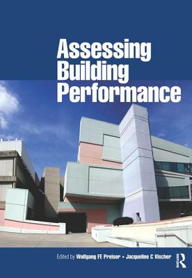 Assessing Building Performance - Preiser, Wolfgang (Editor), and Vischer, Jacqueline (Editor)
