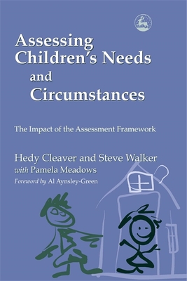 Assessing Children's Needs and Circumstances: The Impact of the Assessment Framework - Aynsley-Green, Al (Foreword by), and Walker, Steve, and Cleaver, Hedy