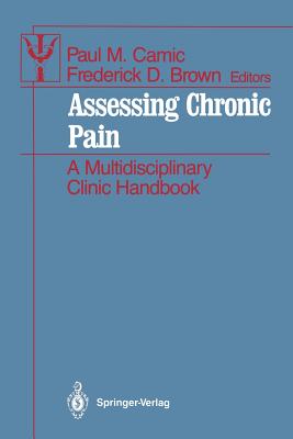 Assessing Chronic Pain: A Multidisciplinary Clinic Handbook - Camic, Paul M (Editor), and Brown, Frederick D (Editor)
