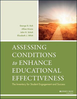 Assessing Conditions Enhance Ed. Effect. - Kuh, George D, and Kinzie, Jillian, and Schuh, John H