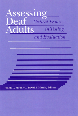 Assessing Deaf Adults: Critical Issues in Testing and Evaluation - Mounty, Judith L (Editor), and Martin, David S (Editor), and Cohen, Oscar P (Foreword by)