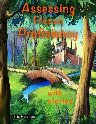 Assessing French Proficiency with Stories - Gregory, Monique (Translated by), and Janczak, Sabrina (Translated by), and Herman, Eric