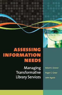 Assessing Information Needs: Managing Transformative Library Services - Grover, Robert