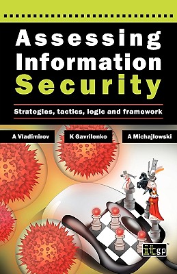 Assessing Information Security: Strategies, Tactics, Logic and Framework - Vladimirov, Andrew, and Gavrilenko, Konstantin, and Michajlowski, Andriej