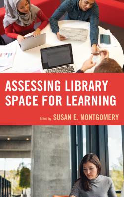 Assessing Library Space for Learning - Montgomery, Susan E (Editor)