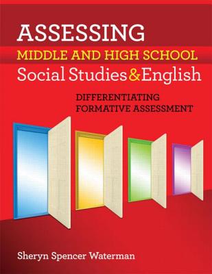 Assessing Middle and High School Social Studies & English: Differentiating Formative Assessment - Spencer-Waterman, Sheryn