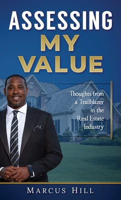 Assessing My Value: Thoughts from a Trailblazer in the Real Estate Industry - Hill, Marcus