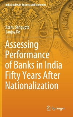 Assessing Performance of Banks in India Fifty Years After Nationalization - Sengupta, Atanu, and de, Sanjoy