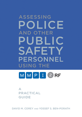 Assessing Police and Other Public Safety Personnel Using the Mmpi-2-RF: A Practical Guide - Corey, David M, and Ben-Porath, Yossef S