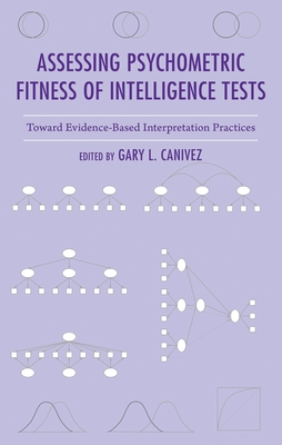 Assessing Psychometric Fitness of Intelligence Tests: Toward Evidence-Based Interpretation Practices - Canivez, Gary L (Editor)
