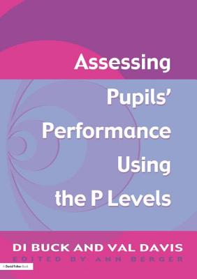 Assessing Pupil's Performance Using the P Levels - Davis, Val, and Buck, Di, and Berger, Ann (Editor)